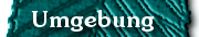 die n�here Umgebung